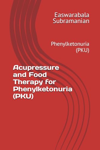 Acupressure and Food Therapy for Phenylketonuria (PKU): Phenylketonuria (PKU) (Medical Books for Common People - Part 2, Band 77) von Independently published